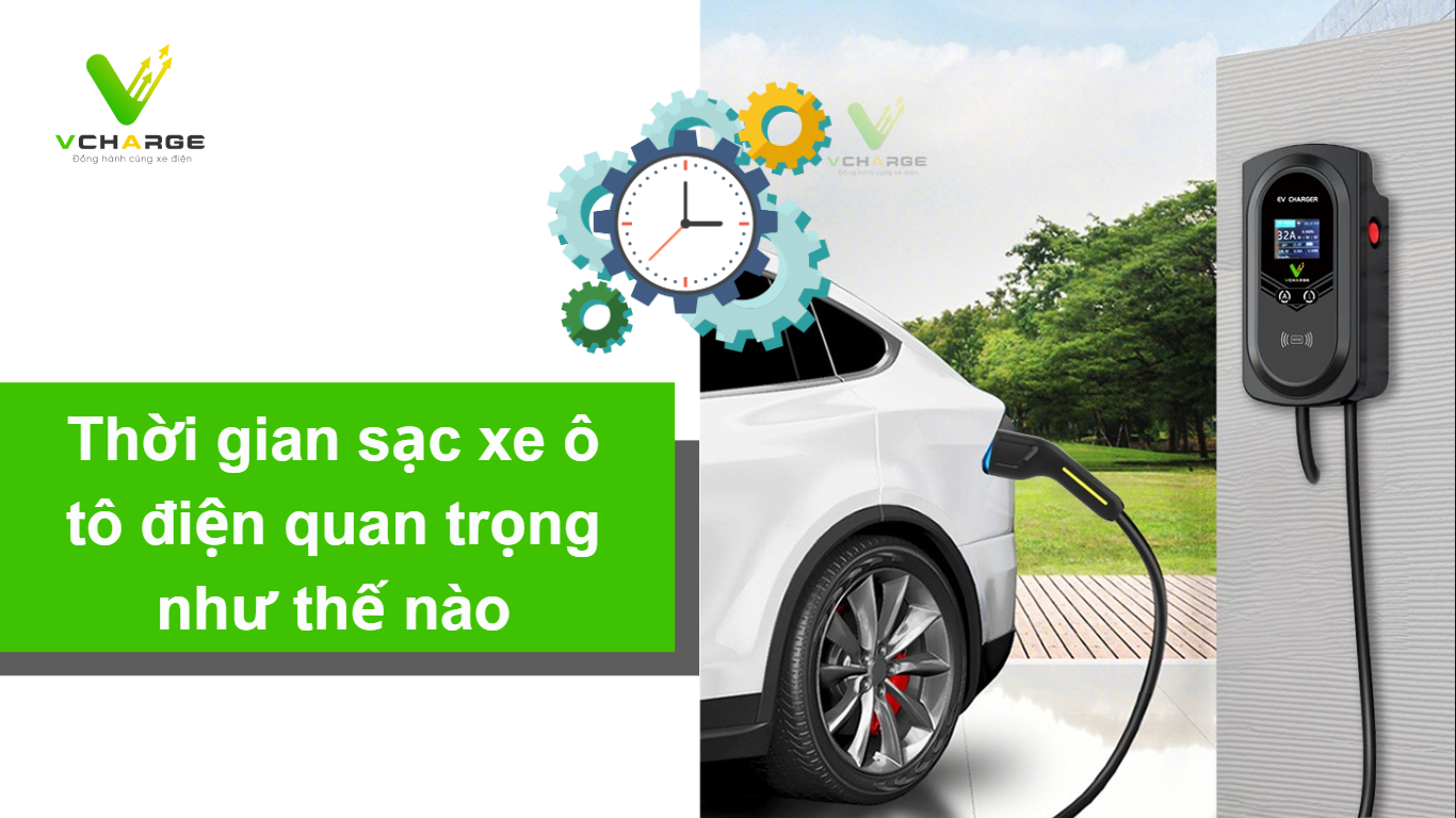 Thời gian sạc xe ô tô điện quan trọng như thế nào